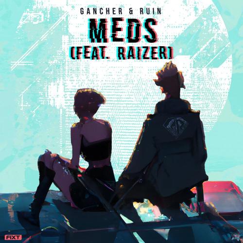 Gancher & Ruin, Raizer - Meds
