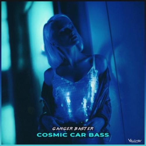 Ganger Baster - Cosmic Car Bass