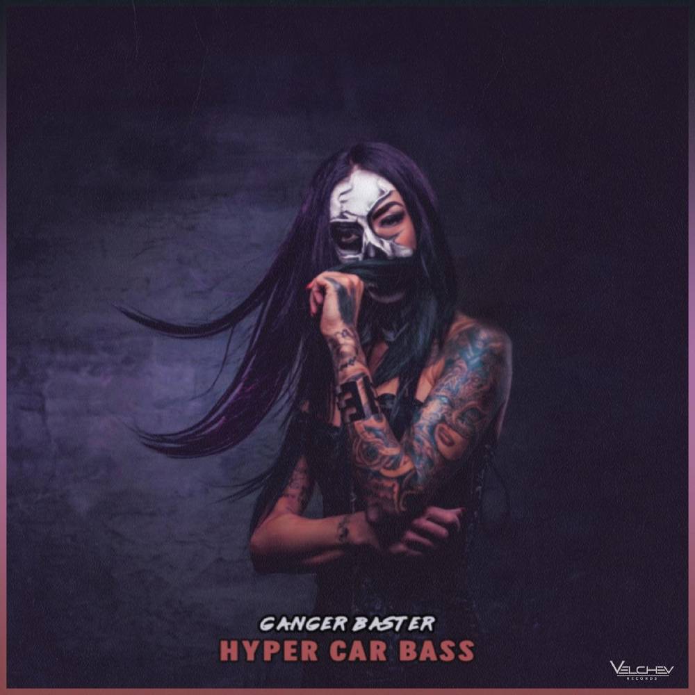 Hyper Car Bass - Ganger Baster