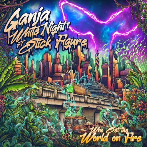 Ganja White Night - Who Set the World on Fire (feat. Stick Figure)
