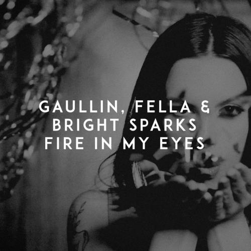 Gaullin & Fella & Bright Sparks - Fire in My Eyes