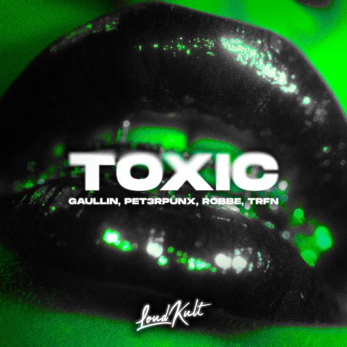 Gaullin, PET3RPUNX, Robbe, TRFN - Toxic