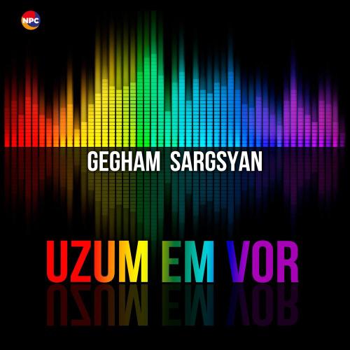 Gegham Sargsyan - Uzum Em Vor