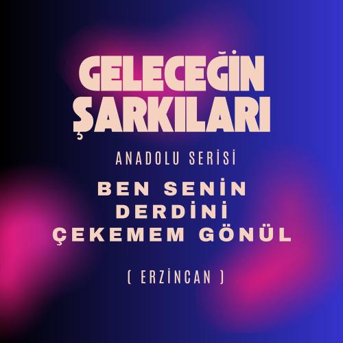 Geleceğin Şarkıları - Ben Senin Derdini Çekemem Gönül