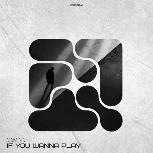 Geminic - If You Wanna Play