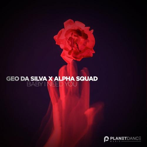 Baby I Need You - Geo Da Silva & Alpha Squad