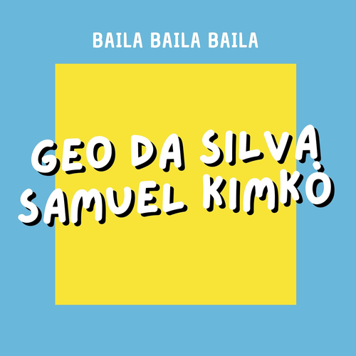 Baila Baila Baila - Geo Da Silva & Samuel Kimkò