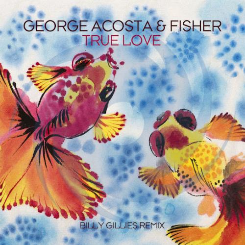George Acosta & Fisher - True Love (Billy Gillies Remix)