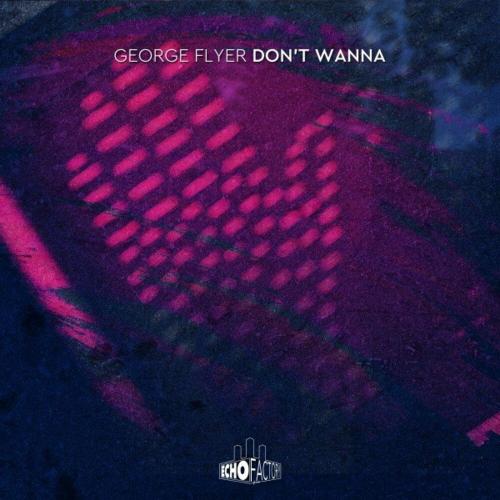 George Flyer - Dont Wanna