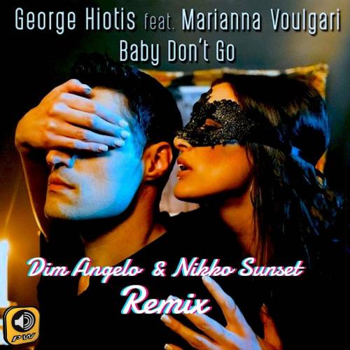George Hiotis feat. Marianna Voulgari - Baby Don't Go (Dim Angelo & Nikko Sunset Remix)
