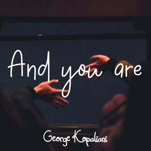 And You Are - George Kopaliani