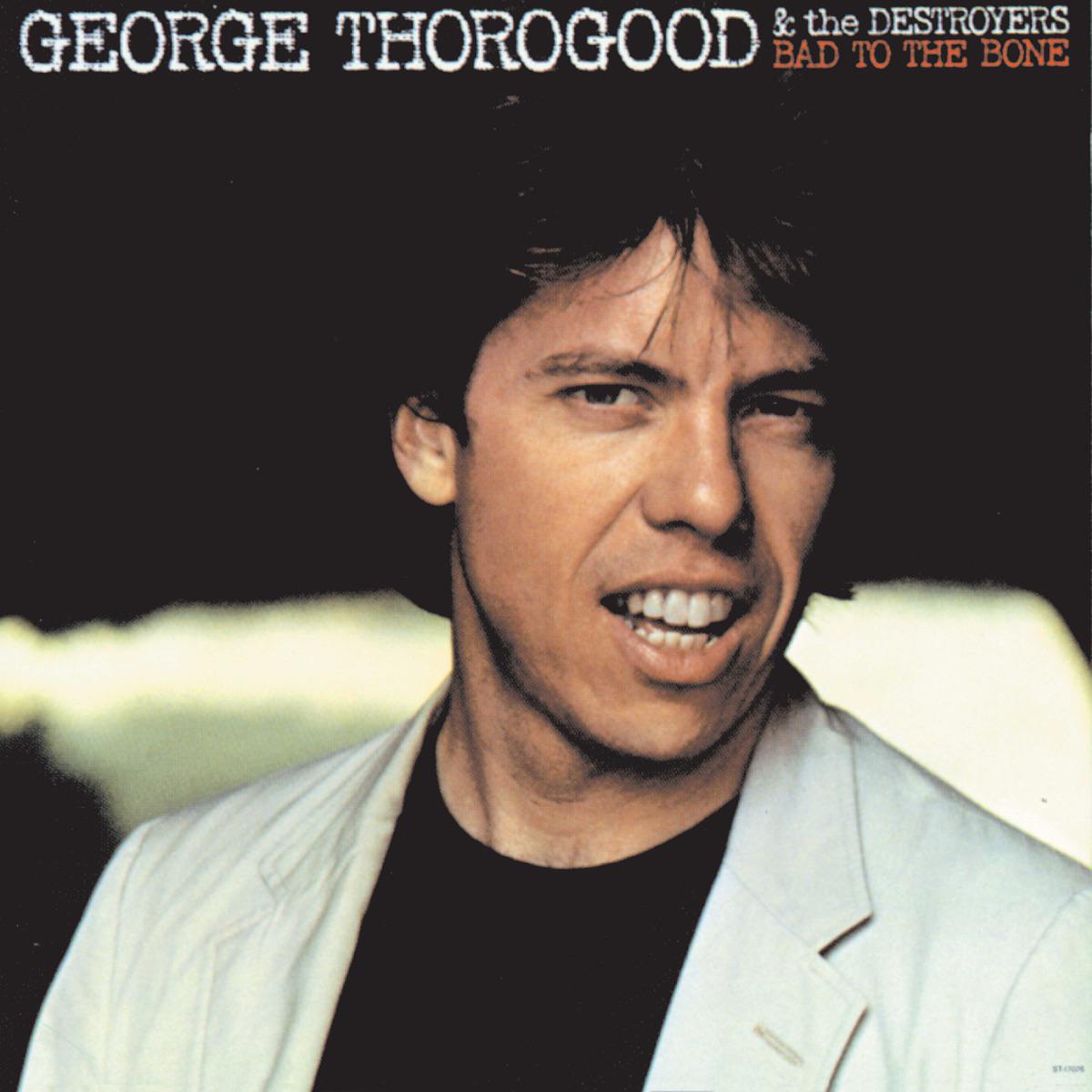 Bad to the Bone - George Thorogood & The Destroyers