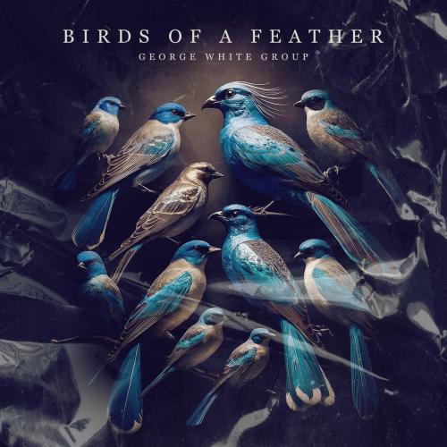 BIRDS OF A FEATHER - George White Group