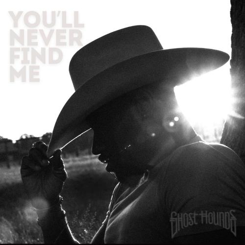 Ghost Hounds - You'll Never Find Me