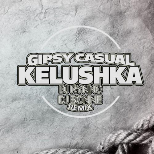 Gipsy Casual - Kelushka (DJ Rynno & DJ Bonne Remix)
