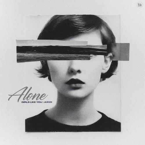 Alone - Girls Like You & Axvo