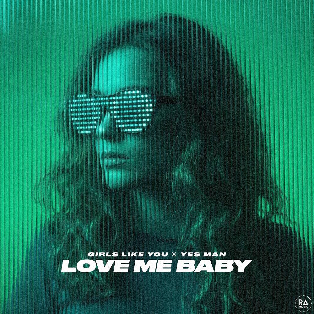 Love Me Baby - Girls Like You & Yes Man