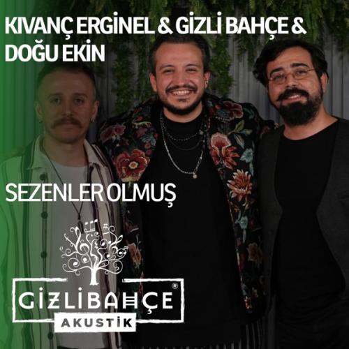 Gizli Bahçe, Kıvanç Erginel & Doğu Ekin - Sezenler Olmuş