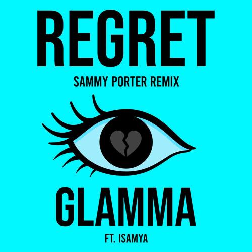 Glamma & Isamya - Regret (Sammy Porter Remix)