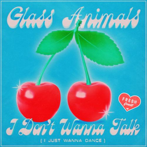 Glass Animals - I Dont Wanna Talk (i Just Wanna Dance)