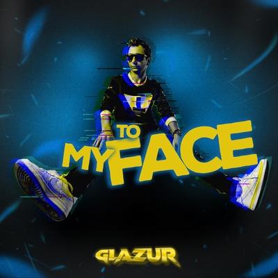 To My Face - Glazur