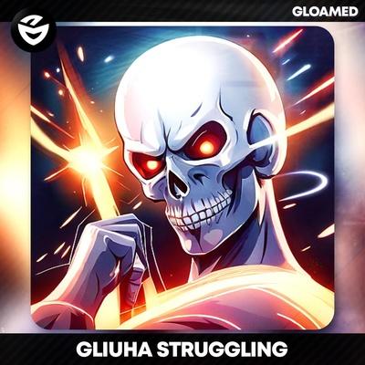 Gliuha - Struggling