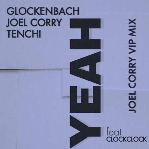 Glockenbach, Joel Corry & Tenchi feat. Clockclock - Yeah (Joel Corry Vip Mix)