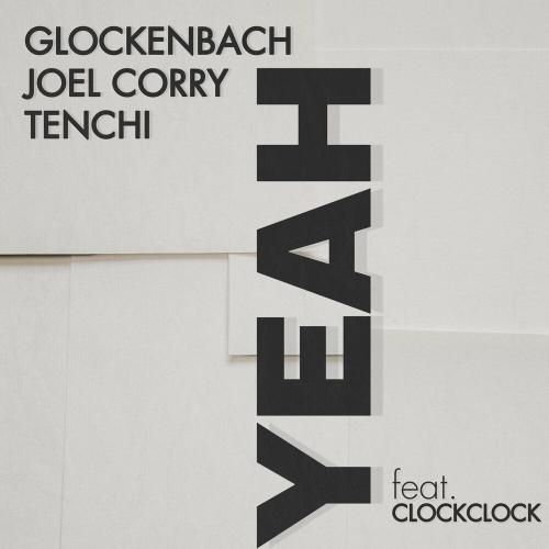 Glockenbach x Joel Corry x Tenchi feat. Clockclock - Yeah