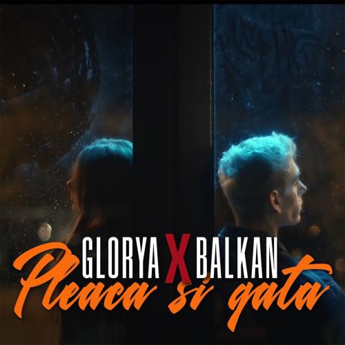 Glorya feat. Balkan - Pleaca Si Gata