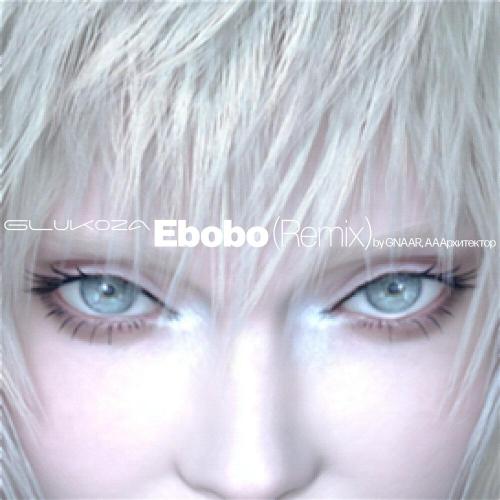 Glukoza, Gnaar, АААрхитектор - Ebobo (GNAAR & АААрхитектор remix)
