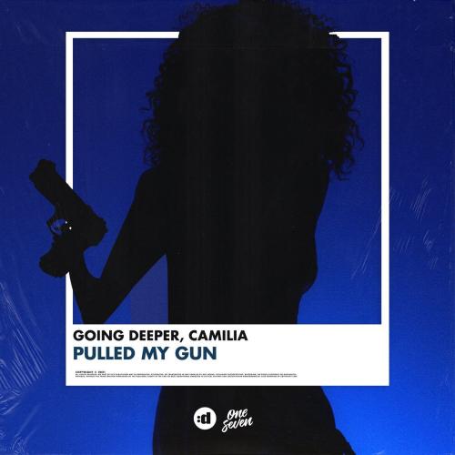 Going Deeper & Camilia - Pulled My Gun