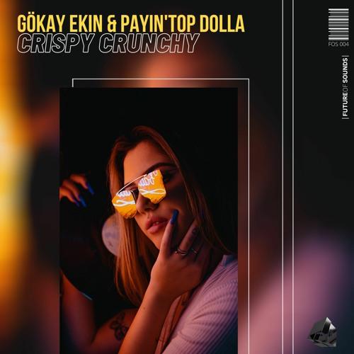 Gökay Ekin x Payin Top Dolla - Crispy Crunchy