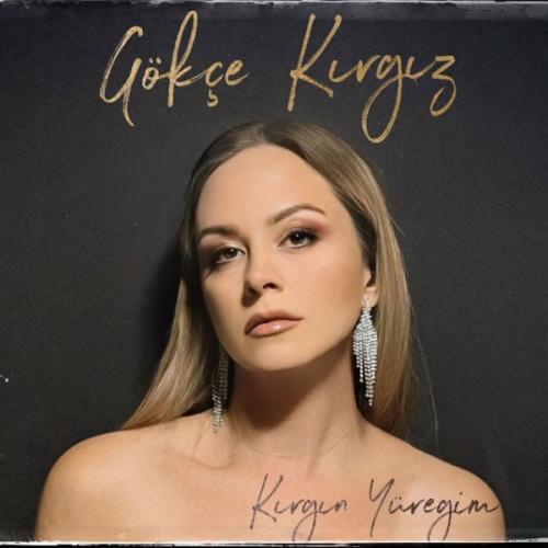 Gökçe Kırgız - Kırgın Yüreğim