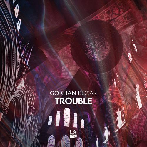 Trouble - Gokhan Kosar