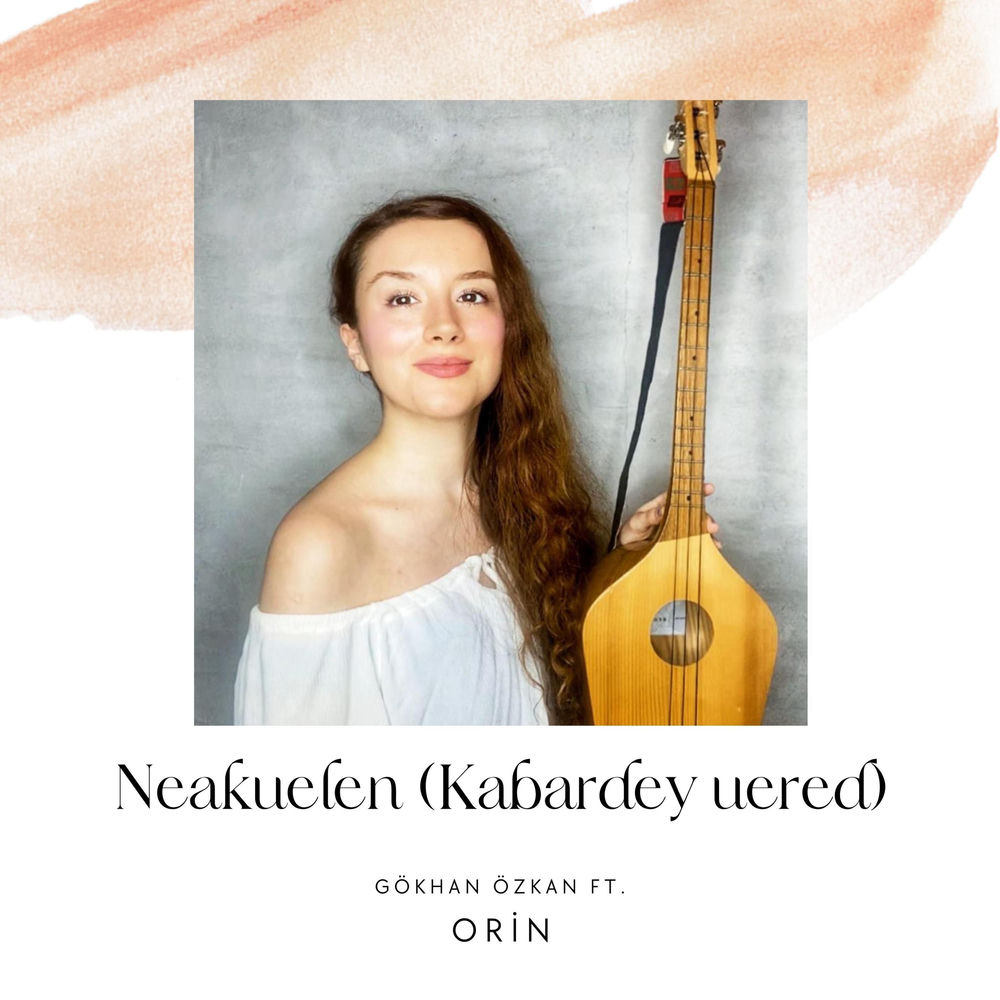 Neakuelen (Kabardey Uered) - Gökhan Özkan feat. Orin