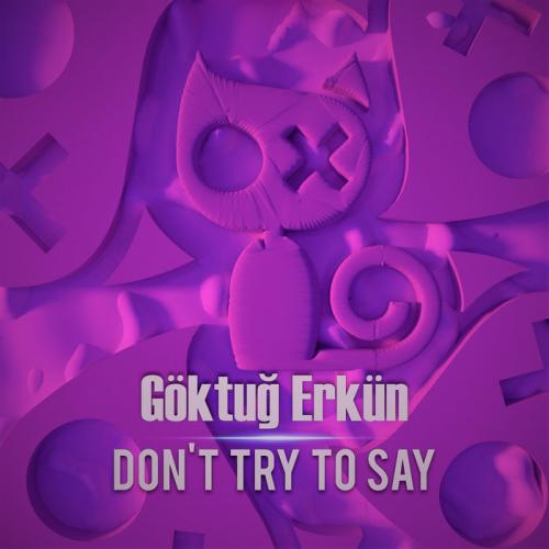 Göktuğ Erkün - Don't Try To Say