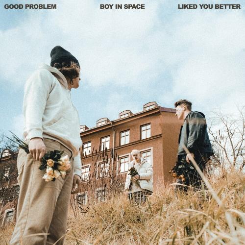 Good Problem feat. Boy In Space - Liked You Better
