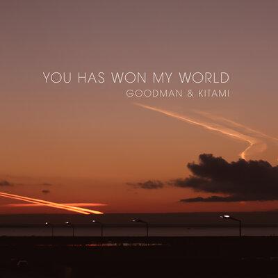 You Has Won My World - Goodman & Kitami