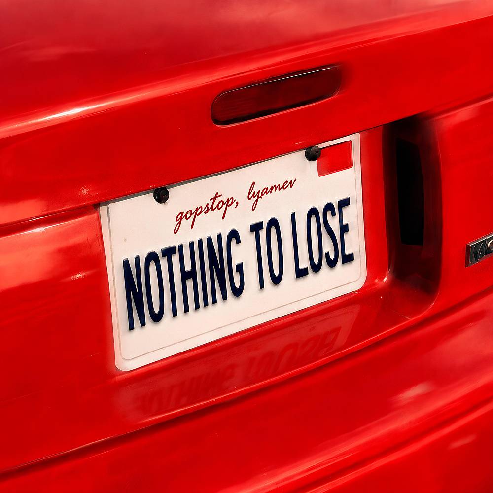 NOTHING TO LOSE - GopStop & Lyamev