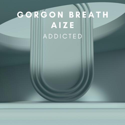 Gorgon Breath & Aize - Addicted
