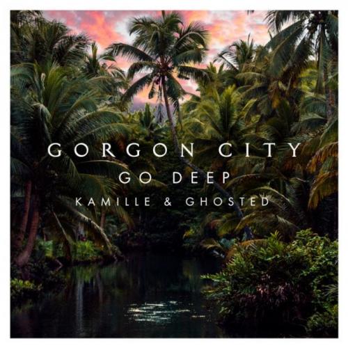 Go Deep - Gorgon City & Kamille Ghosted