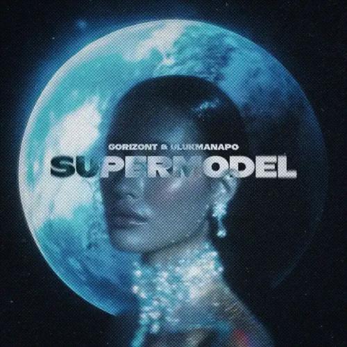 Gorizont & Ulukmanapo - Supermodel