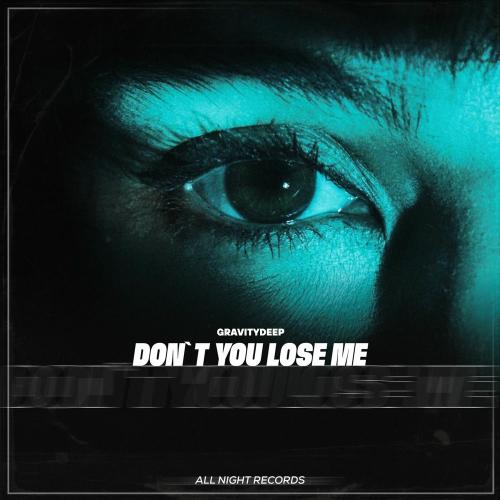 Gravitydeep - Don't You Lose Me