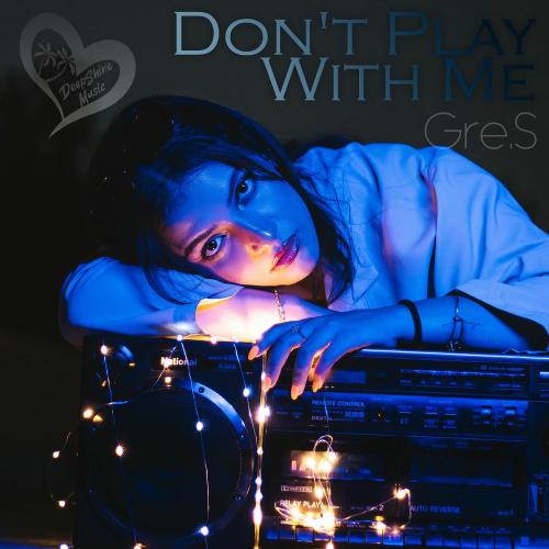 Gre.S - Don't Play With Me