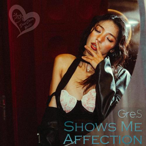 Shows Me Affection - Gre.S
