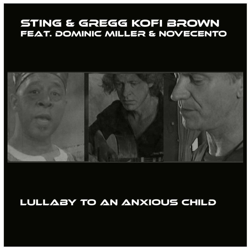 Lullaby To An Anxious Child - Gregg Kofi Brown & Sting feat. Dominic Miller & Novecento