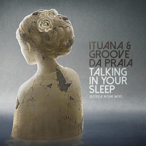 Groove da Praia & Ituana - Talking in Your Sleep (Bossa Nova Mix)