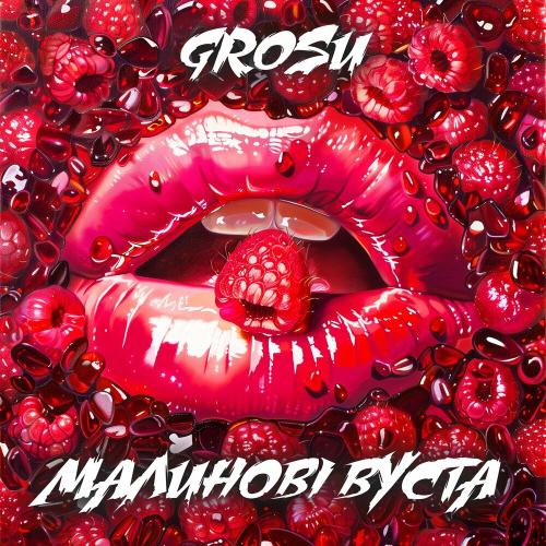 Малинові Вуста - Grosu