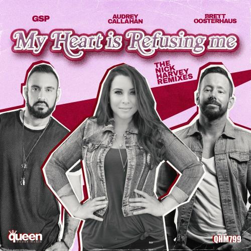 My Heart Is Refusing Me (Nick Harvey Radio Mix) - Gsp, Brett Oosterhaus & Audrey Callahan
