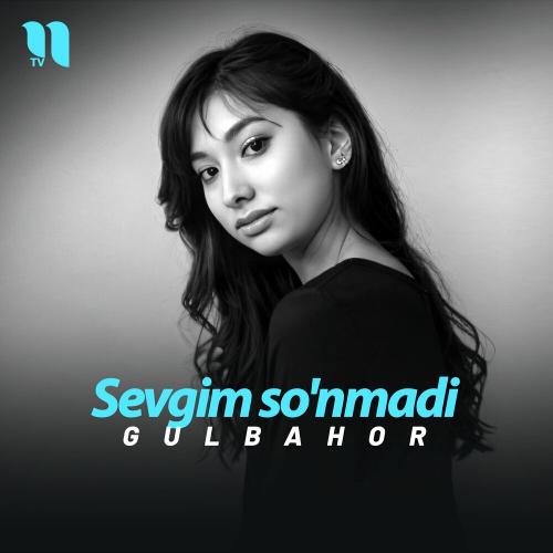 Gulbahor - Sevgim So'nmadi